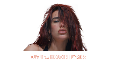 Dualipa Houdini Lyrics